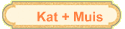 Kat + Muis